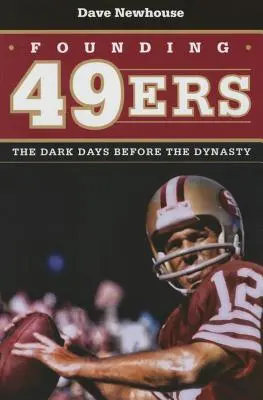 Die Gründung der 49ers: Die dunklen Tage vor der Dynastie - Founding 49ers: The Dark Days Before the Dynasty