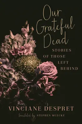 Unsere dankbaren Toten: Geschichten der Hinterbliebenen - Our Grateful Dead: Stories of Those Left Behind