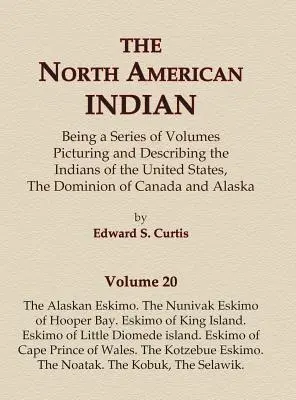 Die Indianer Nordamerikas Band 20 - Die Eskimos von Alaska, die Nunivak-Eskimos von der Hooper Bay, die Eskimos der King-Insel, die Eskimos der Little-Diomede-Insel, die Eskimos von Alaska - The North American Indian Volume 20 - The Alaskan Eskimo, The Nunivak Eskimo of Hooper Bay, Eskimo of King island, Eskimo of Little Diomede island, Es