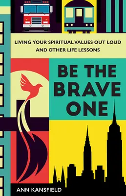 Sei der Mutige: Lebe deine spirituellen Werte laut und andere Lebenslektionen - Be the Brave One: Living Your Spiritual Values Out Loud and Other Life Lessons