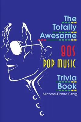 Das total abgefahrene 80er-Jahre-Popmusik-Trivia-Buch - The Totally Awesome 80s Pop Music Trivia Book