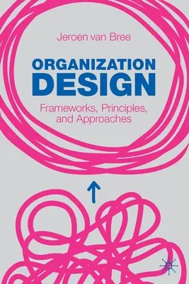 Organisationsgestaltung: Rahmenwerke, Prinzipien und Vorgehensweisen - Organization Design: Frameworks, Principles, and Approaches