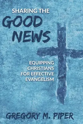Die gute Nachricht weitergeben: Christen für eine wirksame Evangelisation ausrüsten - Sharing the Good News: Equipping Christians for Effective Evangelism