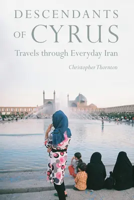 Nachkommen des Kyros: Reisen durch den alltäglichen Iran - Descendants of Cyrus: Travels Through Everyday Iran