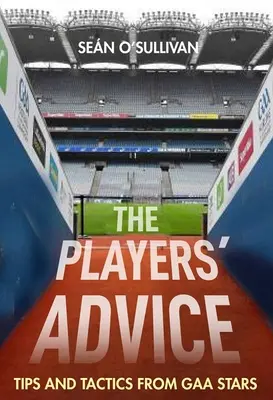 Die Ratschläge der Spieler: Tipps und Taktiken von Gaa-Stars - The Players' Advice: Tips and Tactics from Gaa Stars