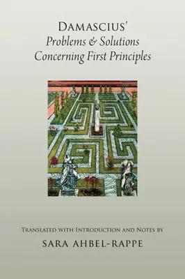Damascius' Probleme und Lösungen in Bezug auf die ersten Prinzipien - Damascius' Problems and Solutions Concerning First Principles