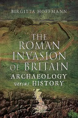 Die römische Invasion in Britannien: Archäologie versus Geschichte - The Roman Invasion of Britain: Archaeology Versus History