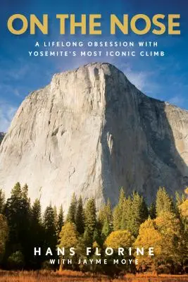 Auf der Nase: Eine lebenslange Besessenheit von Yosemites berühmtester Kletterroute - On the Nose: A Lifelong Obsession with Yosemite's Most Iconic Climb