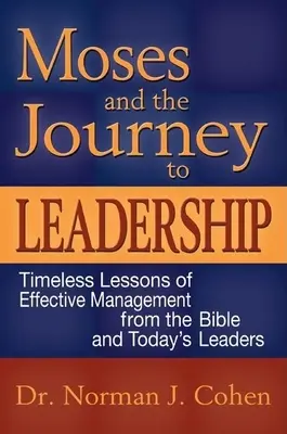 Moses und die Reise zur Führerschaft: Zeitlose Lektionen über effektives Management aus der Bibel und von heutigen Führungskräften - Moses and the Journey to Leadership: Timeless Lessons of Effective Management from the Bible and Today's Leaders