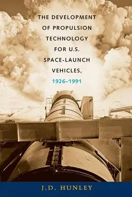 Die Entwicklung der Antriebstechnik für US-Raumfahrt-Trägerraketen, 1926-1991 - The Development of Propulsion Technology for U.S. Space-Launch Vehicles, 1926-1991