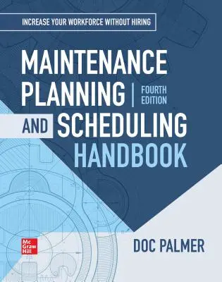 Handbuch Instandhaltungsplanung und -terminierung, 4. Auflage (Palmer Richard (Doc)) - Maintenance Planning and Scheduling Handbook, 4th Edition (Palmer Richard (Doc))