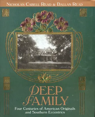 Tiefe Familie: Vier Jahrhunderte amerikanischer Originale und Südstaaten-Exzentriker - Deep Family: Four Centuries of American Originals and Southern Eccentrics