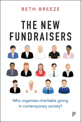 Die neuen Geldbeschaffer: Wer organisiert wohltätige Spenden in der heutigen Gesellschaft? - The New Fundraisers: Who Organises Charitable Giving in Contemporary Society?