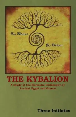 Das Kybalion: Eine Studie über die hermetische Philosophie des alten Ägyptens und Griechenlands - The Kybalion: A Study of the Hermetic Philosophy of Ancient Egypt and Greece