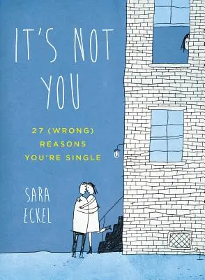 Es liegt nicht an dir: 27 (falsche) Gründe, warum du Single bist - It's Not You: 27 (Wrong) Reasons You're Single