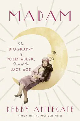 Madam: Die Biographie von Polly Adler, Ikone des Jazz-Zeitalters - Madam: The Biography of Polly Adler, Icon of the Jazz Age