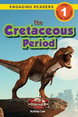 Die Kreidezeit: Dinosaurier-Abenteuer (Engaging Readers, Stufe 1) - The Cretaceous Period: Dinosaur Adventures (Engaging Readers, Level 1)