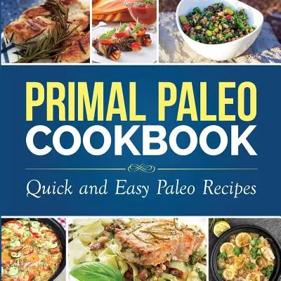 Primal Paleo Kochbuch: Schnelle und einfache Paleo-Rezepte - Primal Paleo Cookbook: Quick and Easy Paleo Recipes