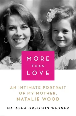 Mehr als Liebe: Ein intimes Porträt meiner Mutter, Natalie Wood - More Than Love: An Intimate Portrait of My Mother, Natalie Wood
