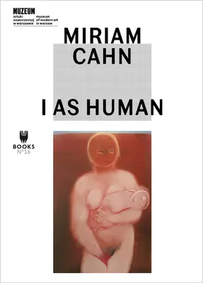 Miriam Cahn: Ich als Mensch - Miriam Cahn: I as Human