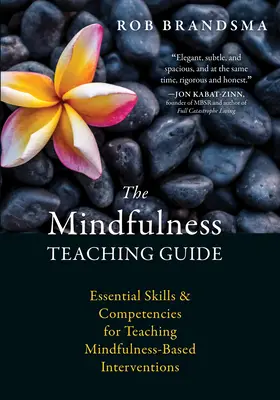 Der Leitfaden für Achtsamkeitsunterricht: Grundlegende Fähigkeiten und Kompetenzen für das Unterrichten achtsamkeitsbasierter Interventionen - The Mindfulness Teaching Guide: Essential Skills and Competencies for Teaching Mindfulness-Based Interventions