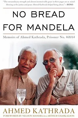 Kein Brot für Mandela: Memoiren von Ahmed Kathrada, Häftling Nr. 468/64 - No Bread for Mandela: Memoirs of Ahmed Kathrada, Prisoner No. 468/64