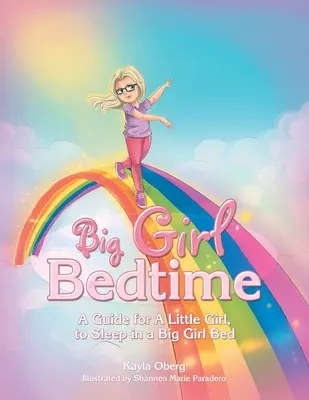 Big Girl Bedtime: Ein Leitfaden für ein kleines Mädchen, das in einem Bett für große Mädchen schläft - Big Girl Bedtime: A Guide for a Little Girl, to Sleep in a Big Girl Bed
