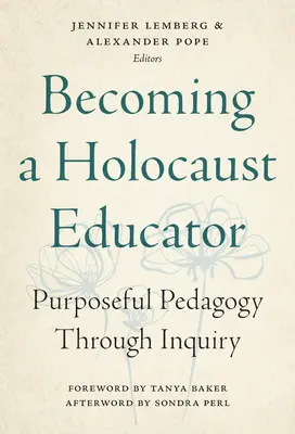 Holocaust-Pädagoge werden: Zielgerichtete Pädagogik durch Nachforschung - Becoming a Holocaust Educator: Purposeful Pedagogy Through Inquiry