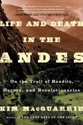 Leben und Tod in den Anden: Auf den Spuren von Banditen, Helden und Revolutionären - Life and Death in the Andes: On the Trail of Bandits, Heroes, and Revolutionaries