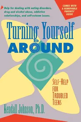 Drehen Sie sich selbst um: Selbsthilfestrategien für problembelastete Teenager - Turning Yourself Around: Self-Help Strategies for Troubled Teens