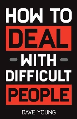 Wie man mit schwierigen Menschen umgeht: Lernen Sie, mit Menschen auszukommen, die Sie nicht ausstehen können, und bringen Sie ihr Bestes heraus - How to Deal With Difficult People: Learn to Get Along With People You Can't Stand, and Bring Out Their Best