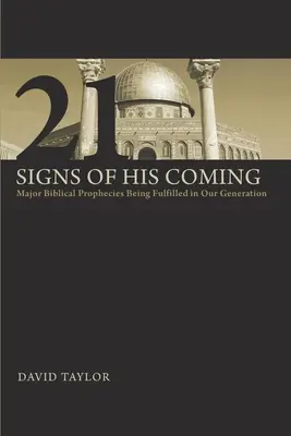 21 Zeichen seines Kommens: Wichtige biblische Prophezeiungen, die in unserer Generation in Erfüllung gehen - 21 Signs of His Coming: Major Biblical Prophecies Being Fulfilled in Our Generation