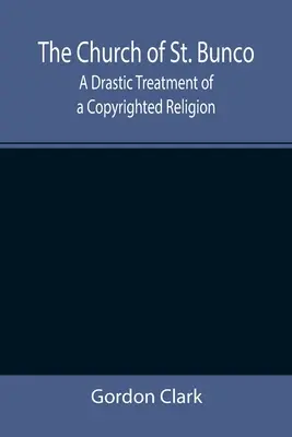 Die Kirche von St. Bunco; Eine drastische Behandlung einer urheberrechtlich geschützten Religion - The Church of St. Bunco; A Drastic Treatment of a Copyrighted Religion