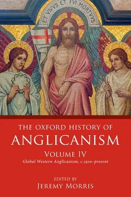 Die Oxford-Geschichte des Anglikanismus, Band IV: Globaler westlicher Anglikanismus, ca. 1910 bis heute - The Oxford History of Anglicanism, Volume IV: Global Western Anglicanism, C. 1910-Present