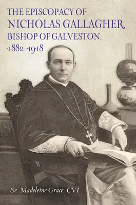 Das Episkopat von Nicholas Gallager, Bischof von Galveston, 1882_1918 - The Episcopacy of Nicholas Gallager, Bishop of Galveston, 1882_1918