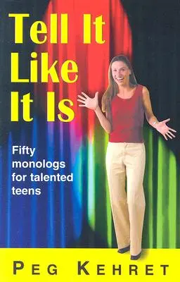 Tell It Like It Is: Fünfzig Monologe für talentierte Teenager - Tell It Like It Is: Fifty Monologs for Talented Teens