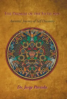 Das Versprechen der Fünften Sonne: Die Reise der Vorfahren zur Selbstentdeckung - The Promise of the Fifth Sun: Ancestral Journey of Self-Discovery