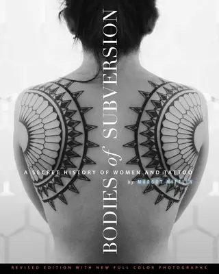 Körper der Subversion: Eine geheime Geschichte der Frauen und des Tattoos, dritte Auflage - Bodies of Subversion: A Secret History of Women and Tattoo, Third Edition