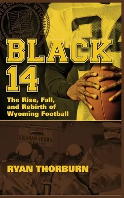 Black 14: Aufstieg, Fall und Wiedergeburt des Wyoming Football - Black 14: The Rise, Fall and Rebirth of Wyoming Football