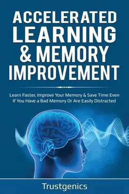 Beschleunigtes Lernen & Gedächtnisverbesserung (2 in 1) Bundle Schneller lernen, Gedächtnis verbessern & Zeit sparen, auch wenn Sie ein schlechtes Gedächtnis haben oder leicht erregbar sind - Accelerated Learning & Memory Improvement (2 In 1) Bundle To Learn Faster, Improve Your Memory & Save Time Even If You Have a Bad Memory Or Are Easily