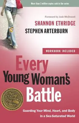 Der Kampf jeder jungen Frau: Bewahre deinen Geist, dein Herz und deinen Körper in einer sexgesättigten Welt - Every Young Woman's Battle: Guarding Your Mind, Heart, and Body in a Sex-Saturated World