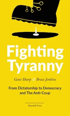 Tyrannei bekämpfen: Von der Diktatur zur Demokratie und der Anti-Coup - Fighting Tyranny: From Dictatorship to Democracy and The Anti-Coup