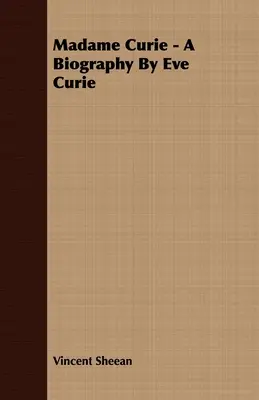 Madame Curie - Eine Biographie von Eve Curie - Madame Curie - A Biography by Eve Curie