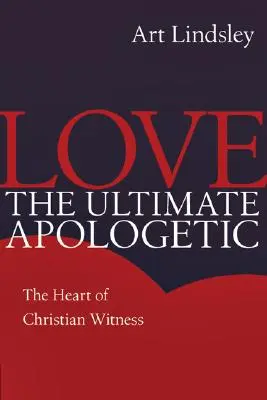 Die Liebe als ultimative Apologetik: Das Herz des christlichen Zeugnisses - Love the Ultimate Apologetic: The Heart of Christian Witness