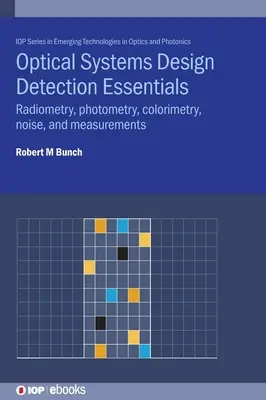 Design optischer Systeme - Grundlagen der Detektion: Radiometrie, Photometrie, Kolorimetrie, Rauschen und Messungen - Optical Systems Design Detection Essentials: Radiometry, photometry, colorimetry, noise, and measurements