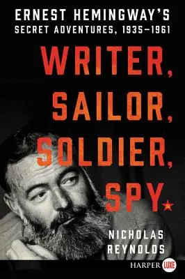 Schriftsteller, Matrose, Soldat, Spion: Ernest Hemingway's geheime Abenteuer, 1935-1961 - Writer, Sailor, Soldier, Spy: Ernest Hemingway's Secret Adventures, 1935-1961