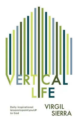 Vertikales Leben: Tägliche inspirierende Lektionen, die dich zu Gott hinaufführen - Vertical Life: Daily inspirational lessons to point you UP to God