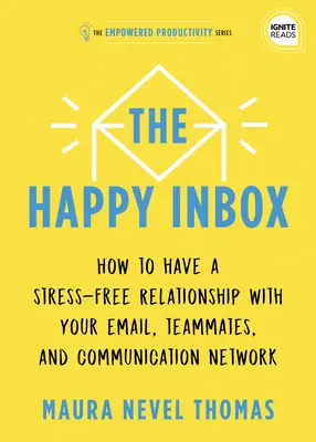 Der glückliche Posteingang: Wie Sie eine stressfreie Beziehung zu Ihren E-Mails haben und Ihre Kommunikationsflut überwinden - The Happy Inbox: How to Have a Stress-Free Relationship with Your Email and Overcome Your Communication Clutter