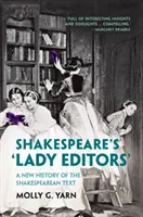 Shakespeare's 'Lady Editors' - Eine neue Geschichte des Shakespeare-Textes - Shakespeare's 'Lady Editors' - A New History of the Shakespearean Text