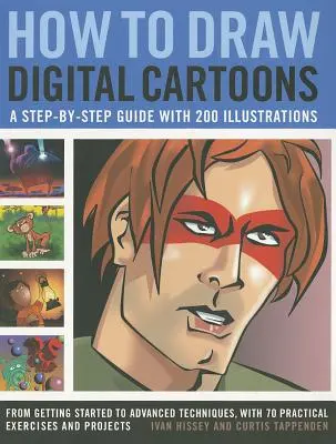 Wie man digitale Cartoons zeichnet: Eine Schritt-für-Schritt-Anleitung mit 200 Illustrationen: Von den Anfängen bis zu fortgeschrittenen Techniken, mit 70 praktischen Übungen - How to Draw Digital Cartoons: A Step-By-Step Guide with 200 Illustrations: From Getting Started to Advanced Techniques, with 70 Practical Exercises